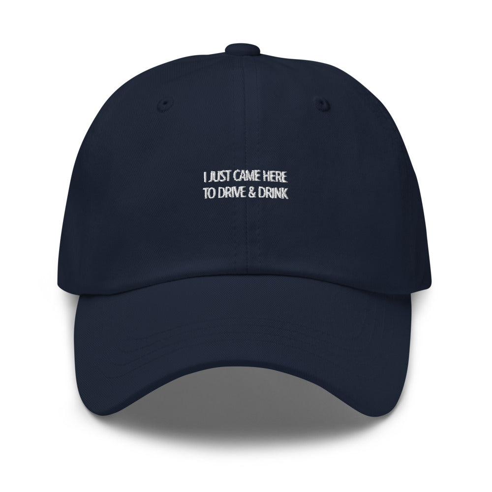 I just came here to drive and drink Hat