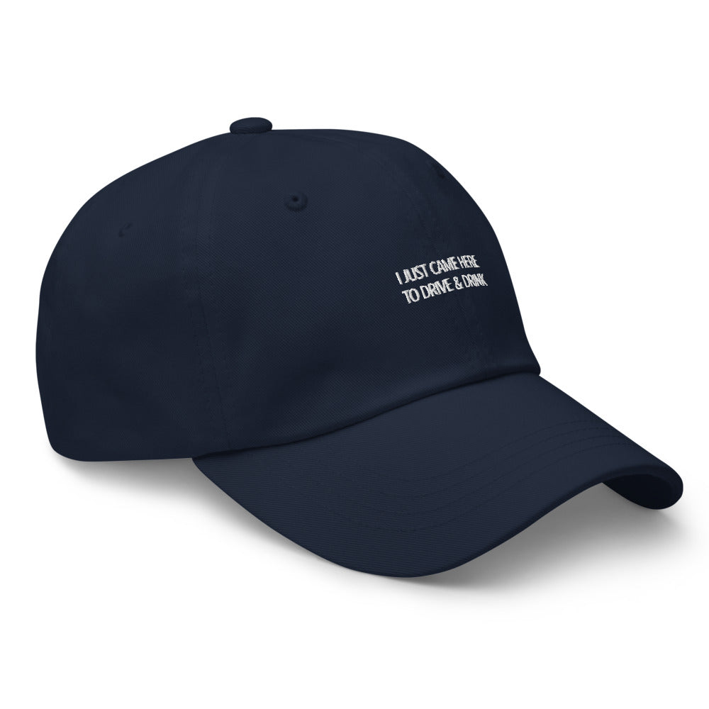 I just came here to drive and drink Hat