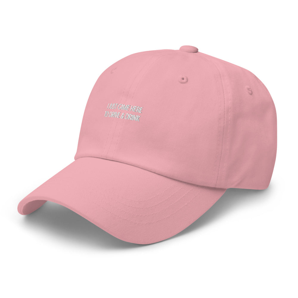 I just came here to drive and drink Hat