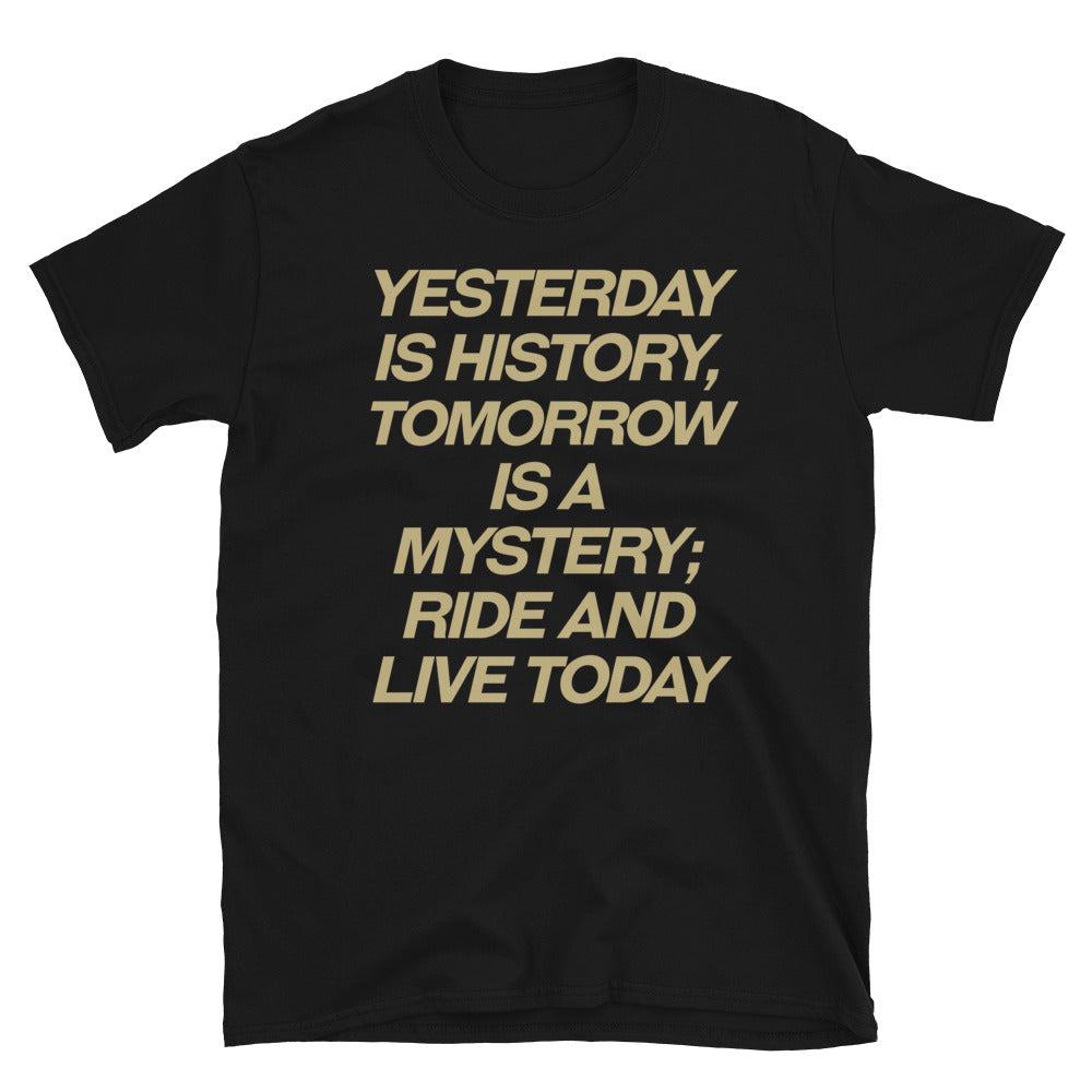 Yesterday is history Ride and live todat T-Shirt