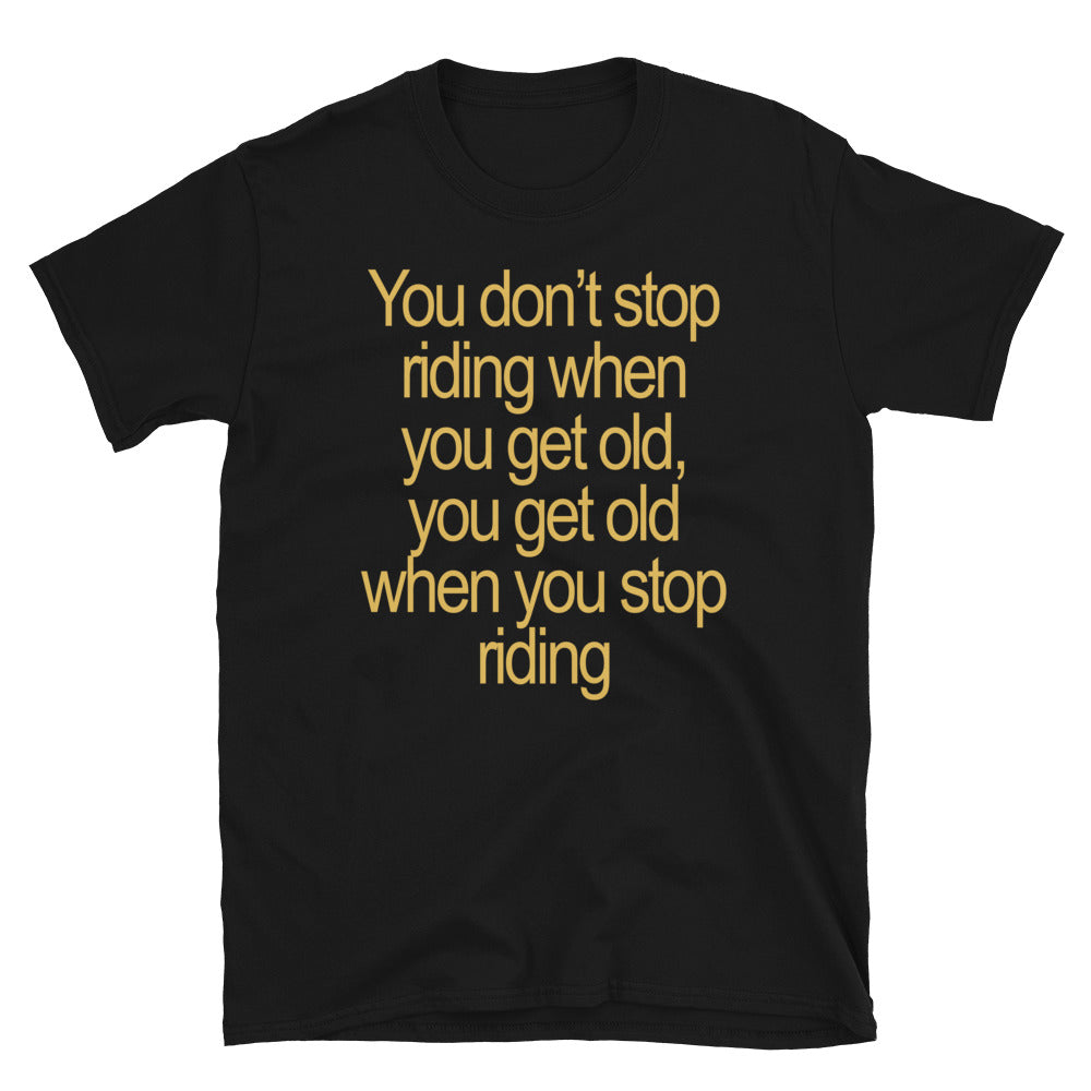 You don't stop riding T-Shirt