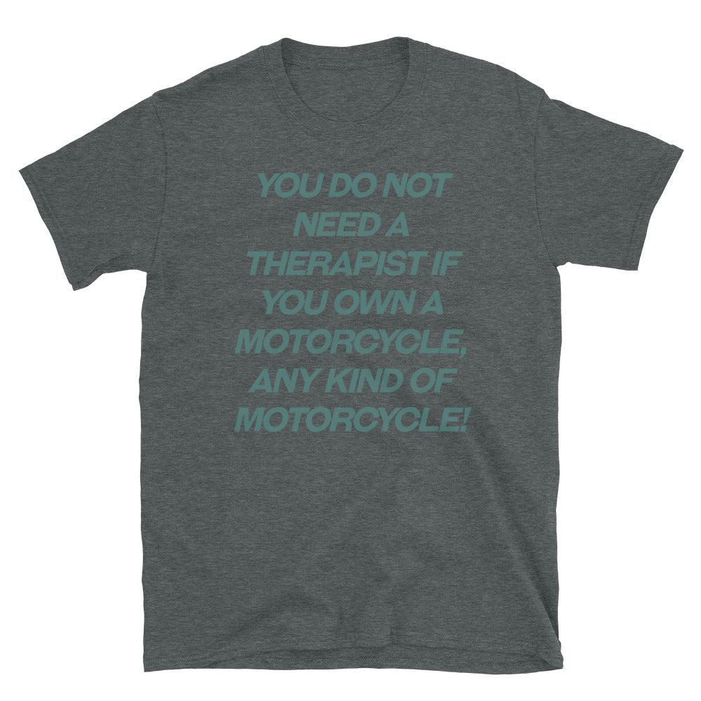 You do not need a therapist motorcycle T-Shirt.