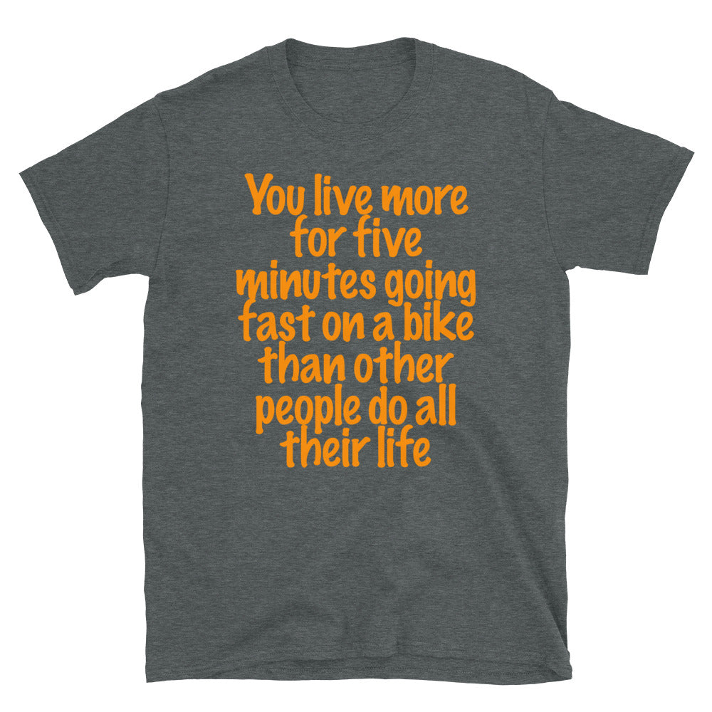 You live more for five minutes Biker T-Shirt