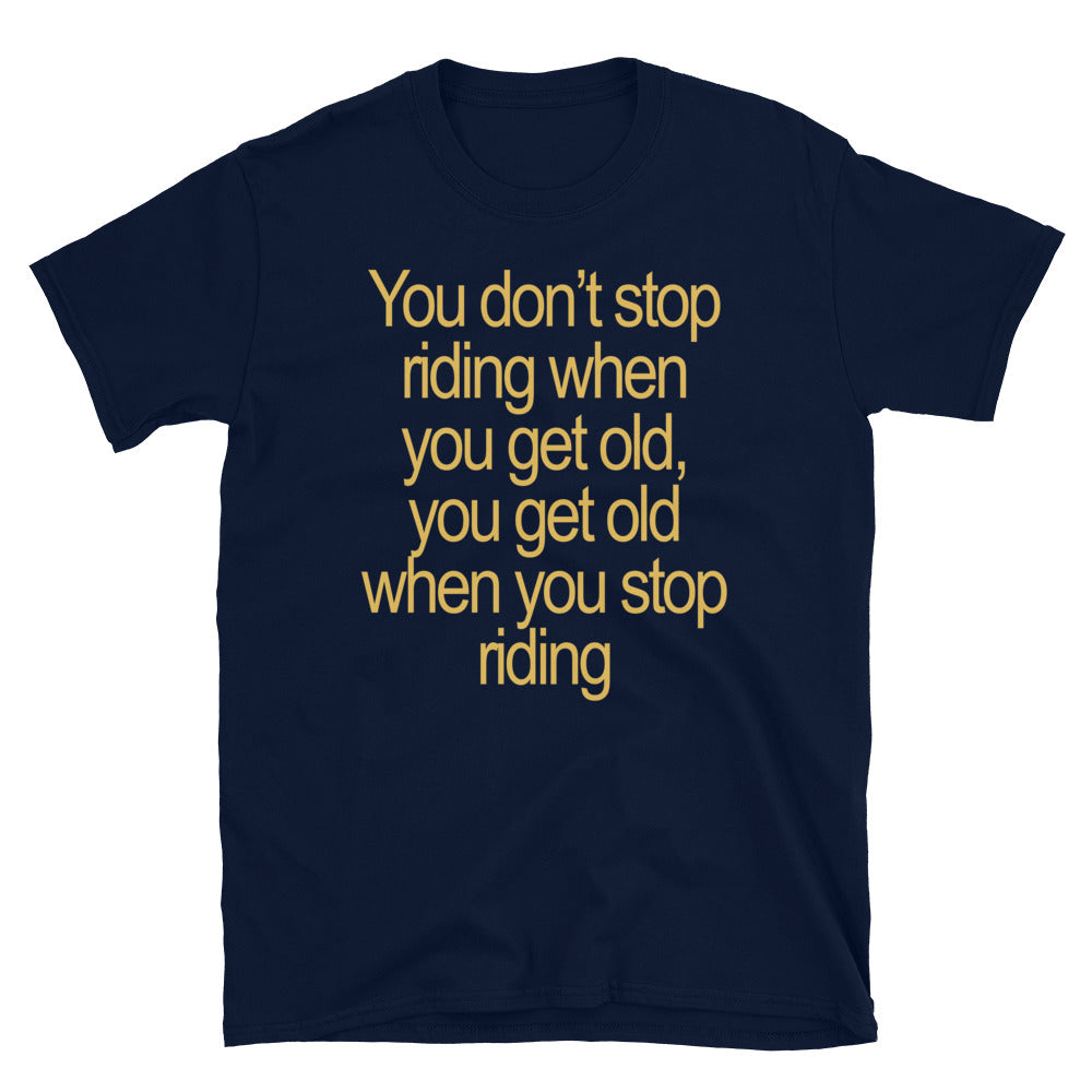 You don't stop riding T-Shirt