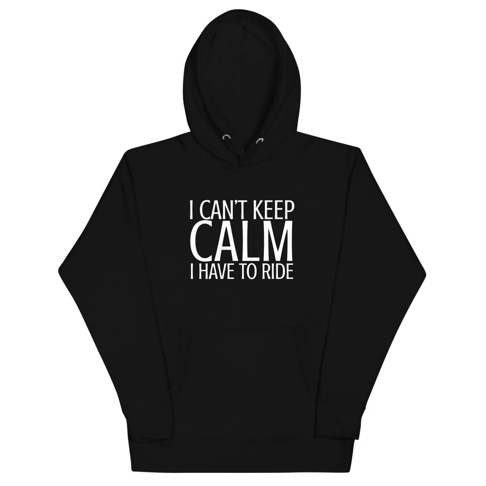I Can't Keep Calm I Have to Ride Hoodie