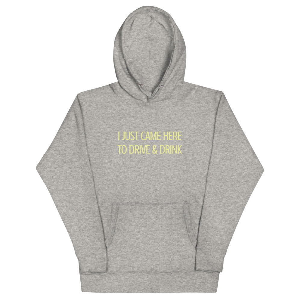 I just came here to drive and drink Hoodie