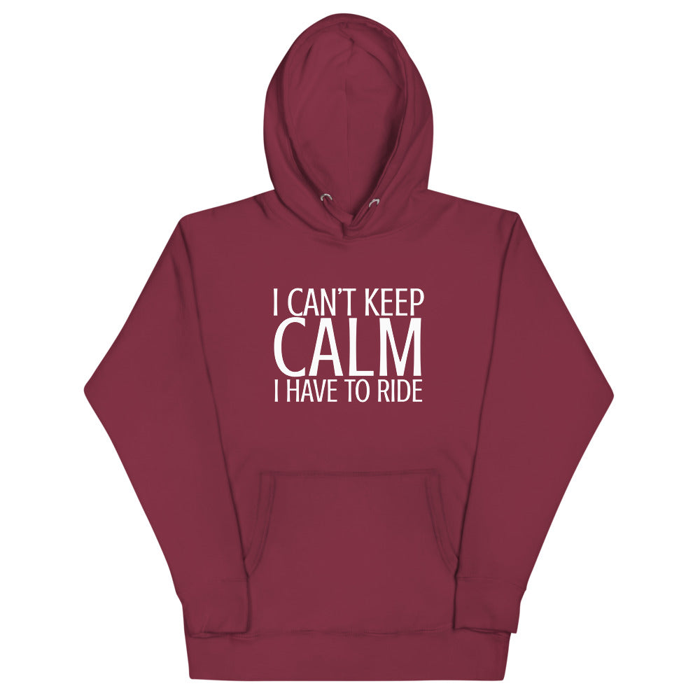 I Can't Keep Calm I Have to Ride Hoodie