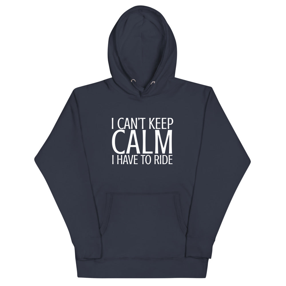 I Can't Keep Calm I Have to Ride Hoodie
