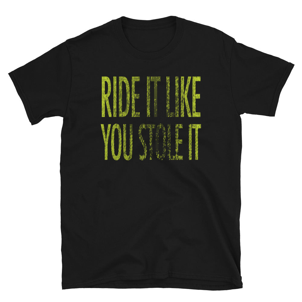 Ride It Like You Stole It T-Shirt