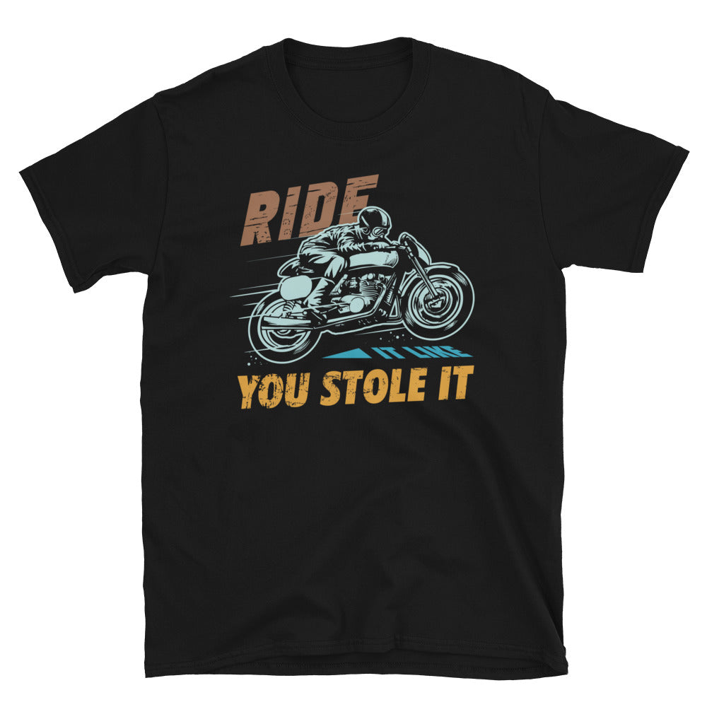 Ride It Like You Stole It v2 T-Shirt