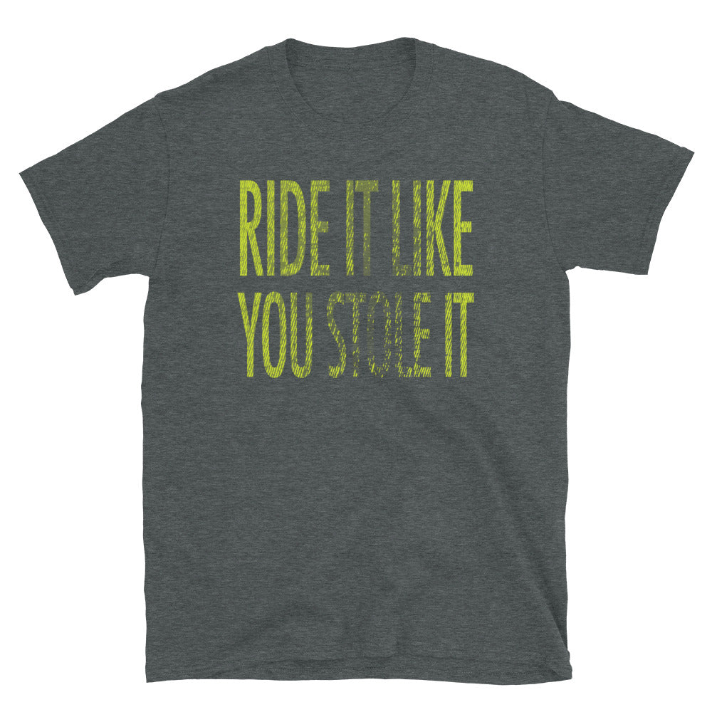 Ride It Like You Stole It T-Shirt