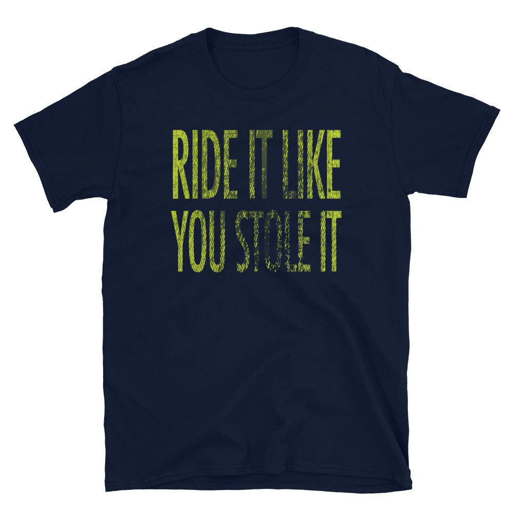 Ride It Like You Stole It T-Shirt