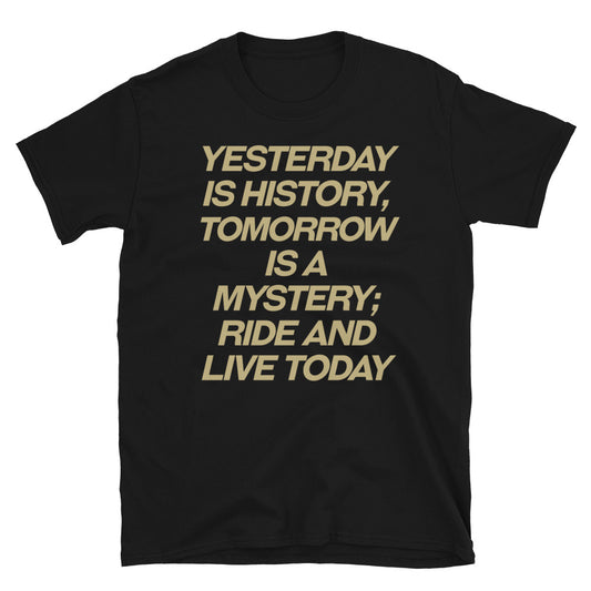 Yesterday is history Ride and live todat T-Shirt