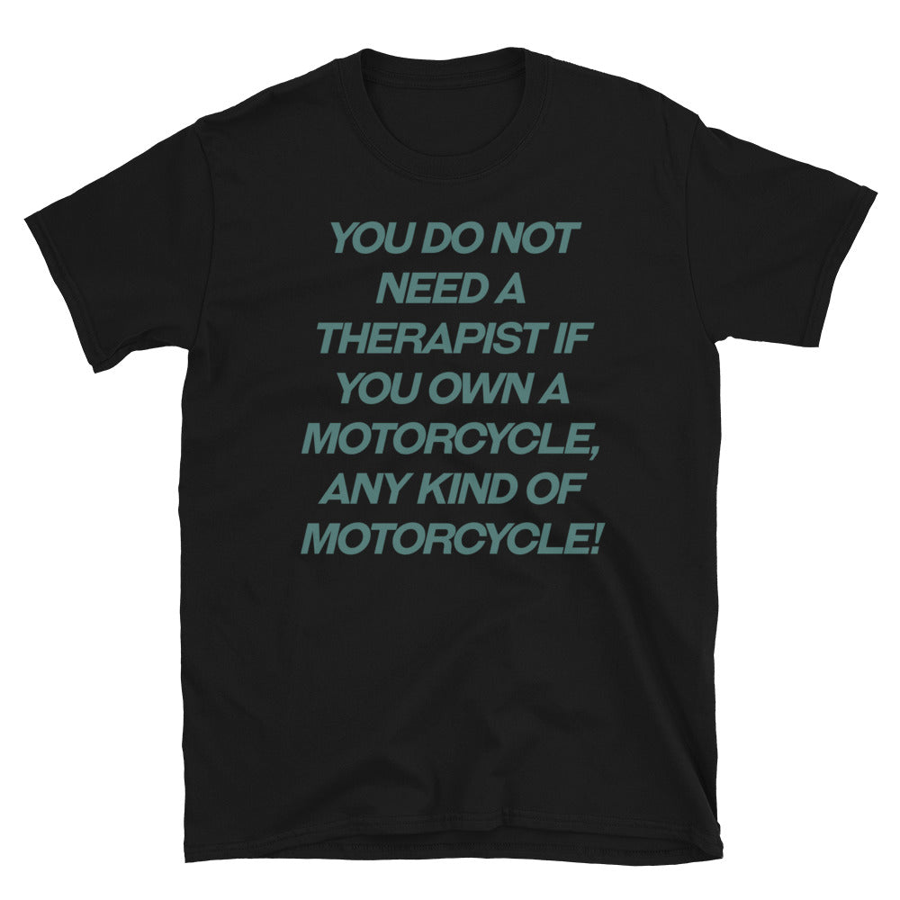 You do not need a therapist motorcycle T-Shirt.