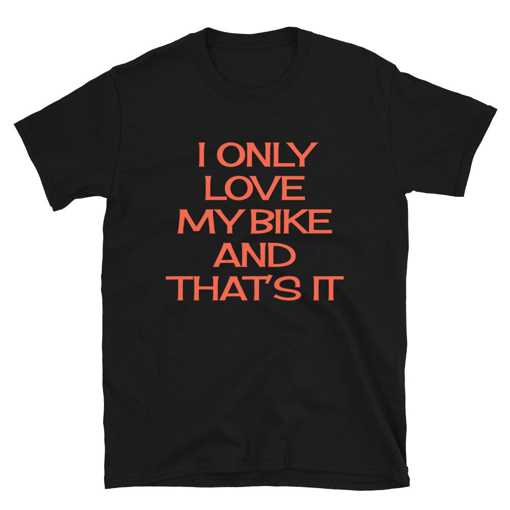 I only love my Bike and that's It Shirt.