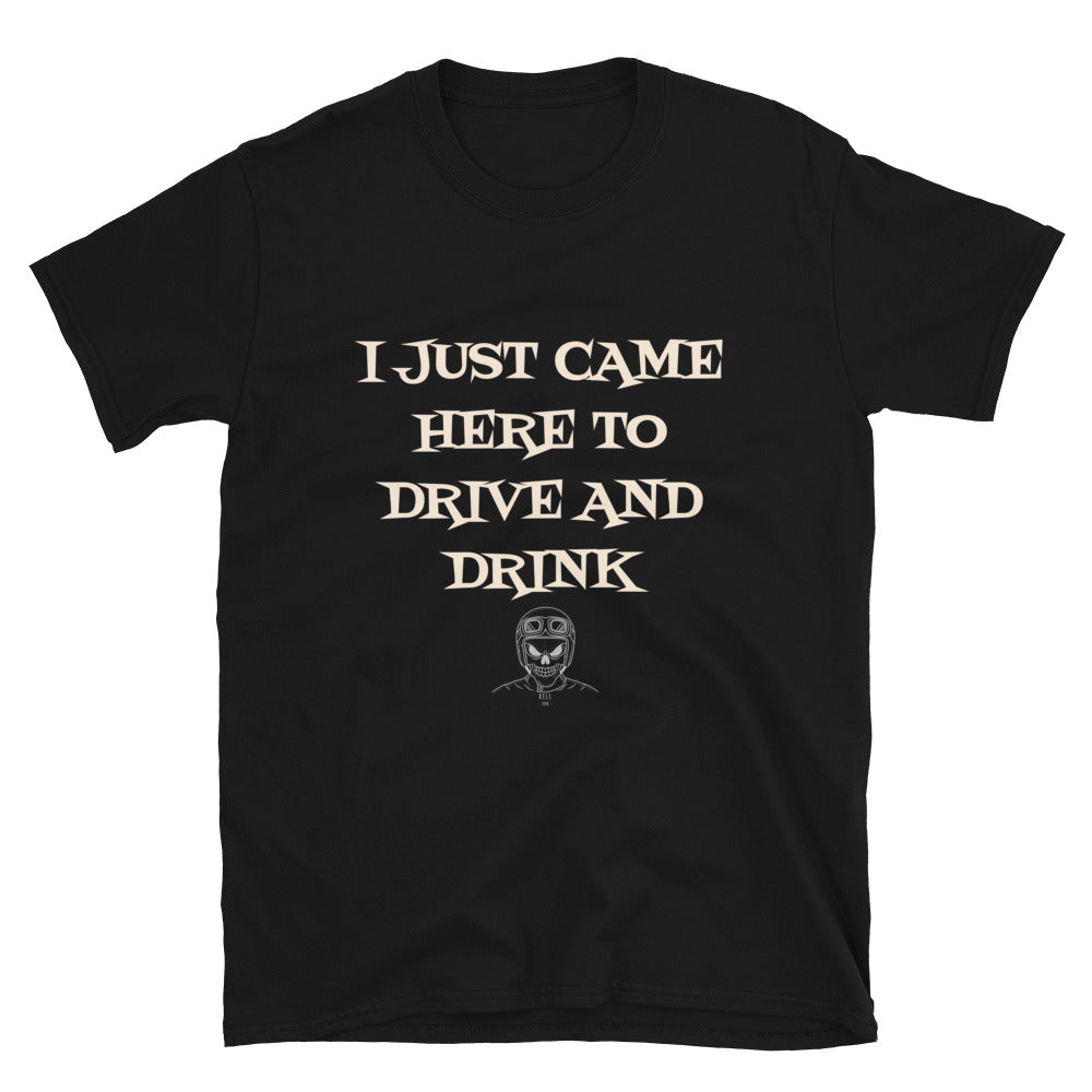 I Just came here to Drive & Drink T-Shirt