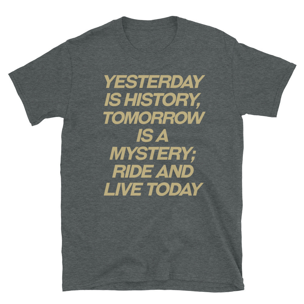 Yesterday is history Ride and live todat T-Shirt