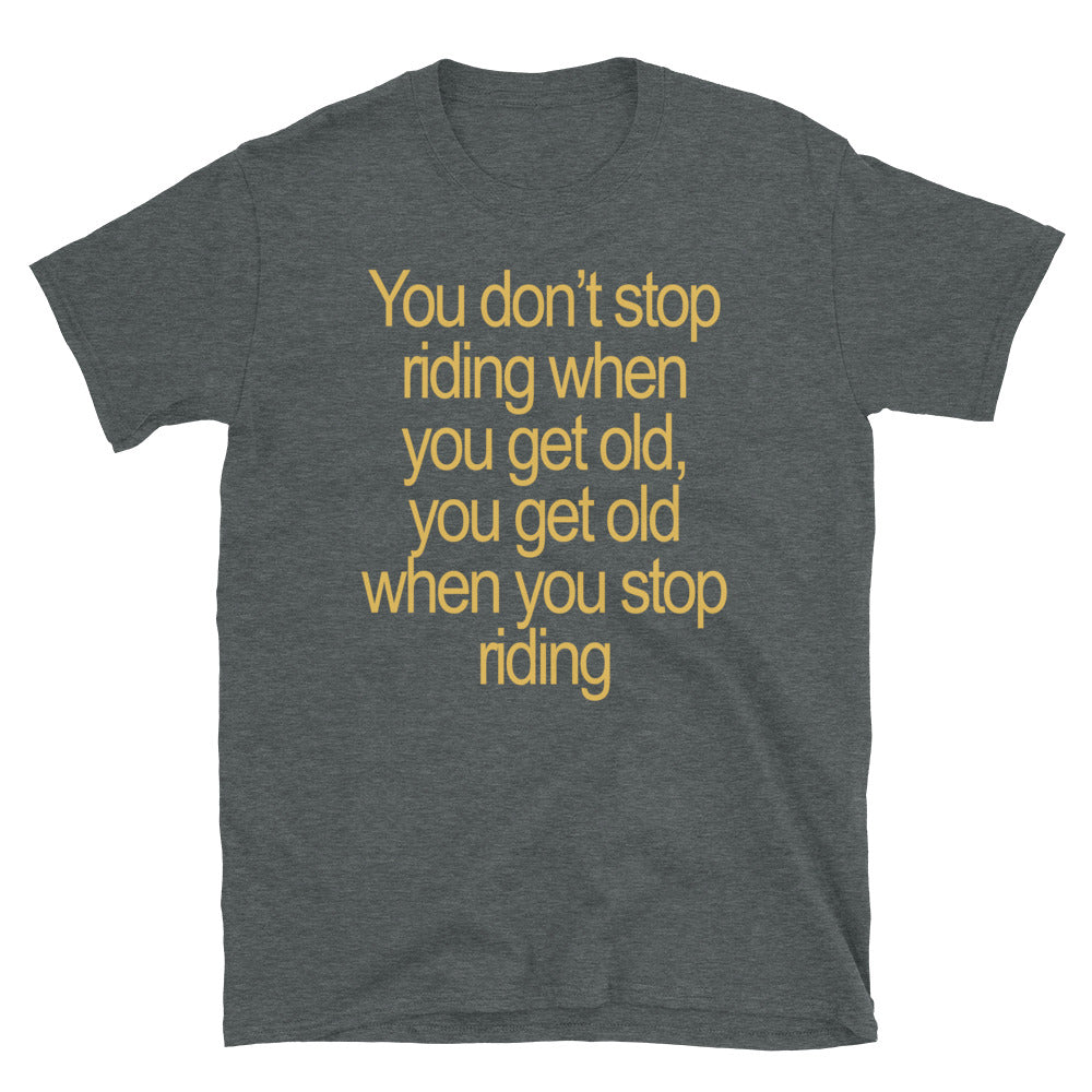 You don't stop riding T-Shirt