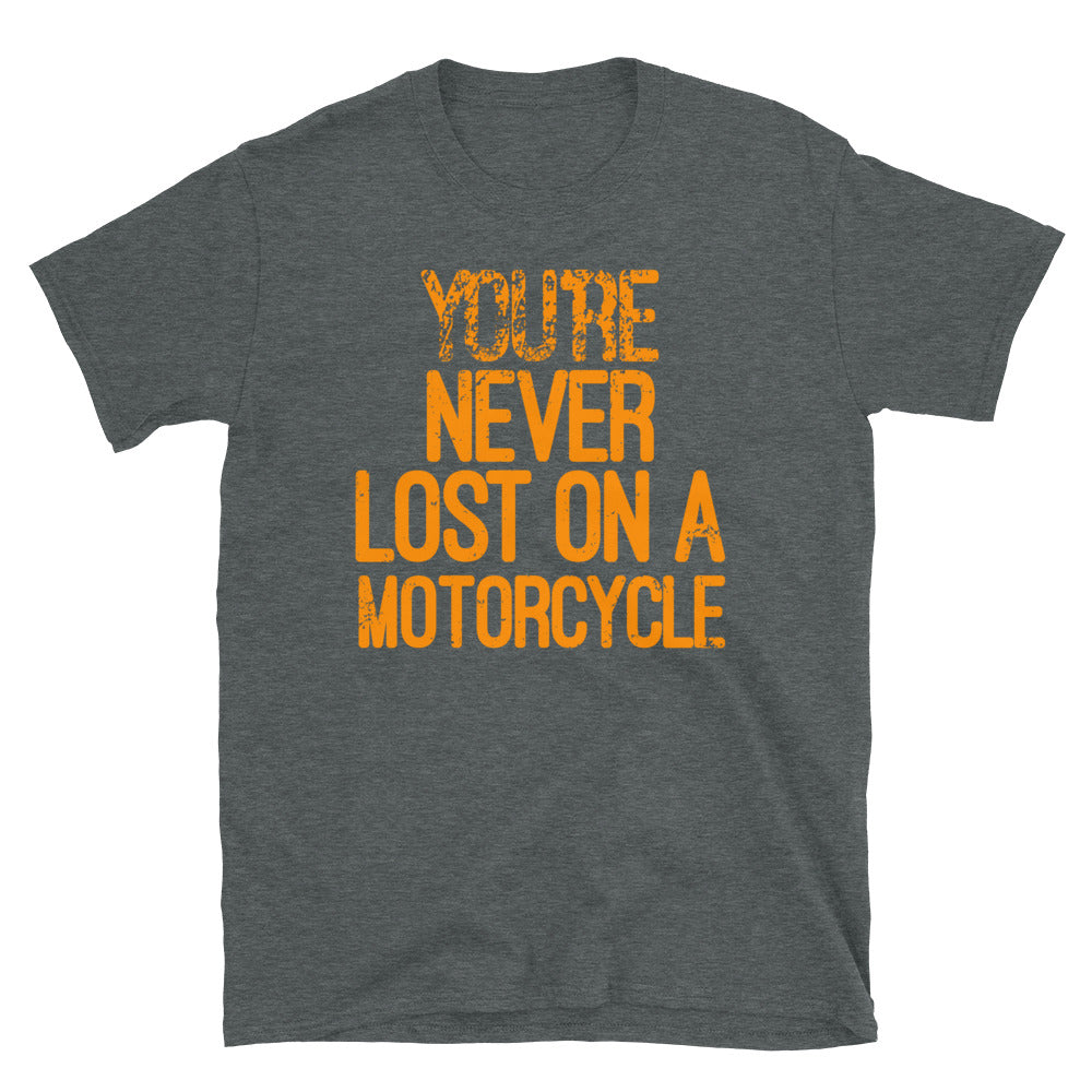 You're never lost on a motorcycle T-Shirt