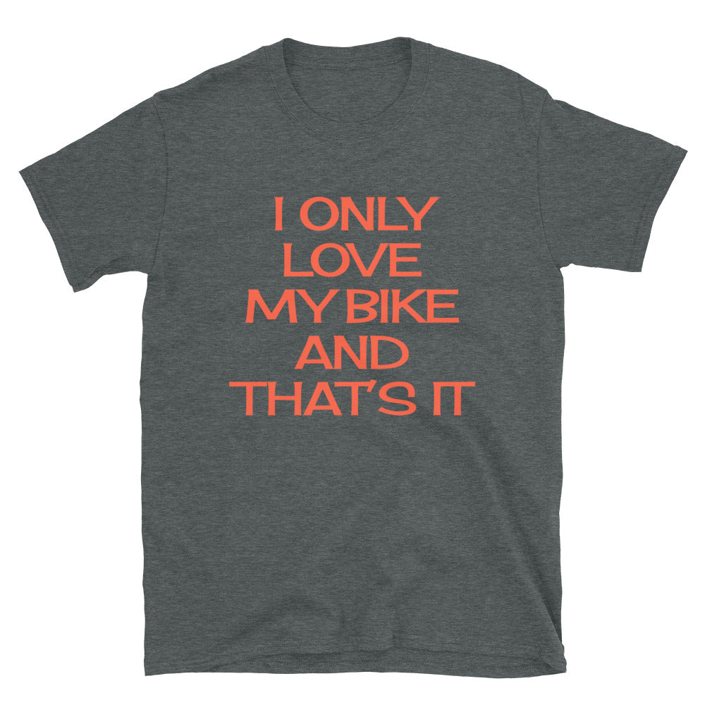 I only love my Bike and that's It Shirt.
