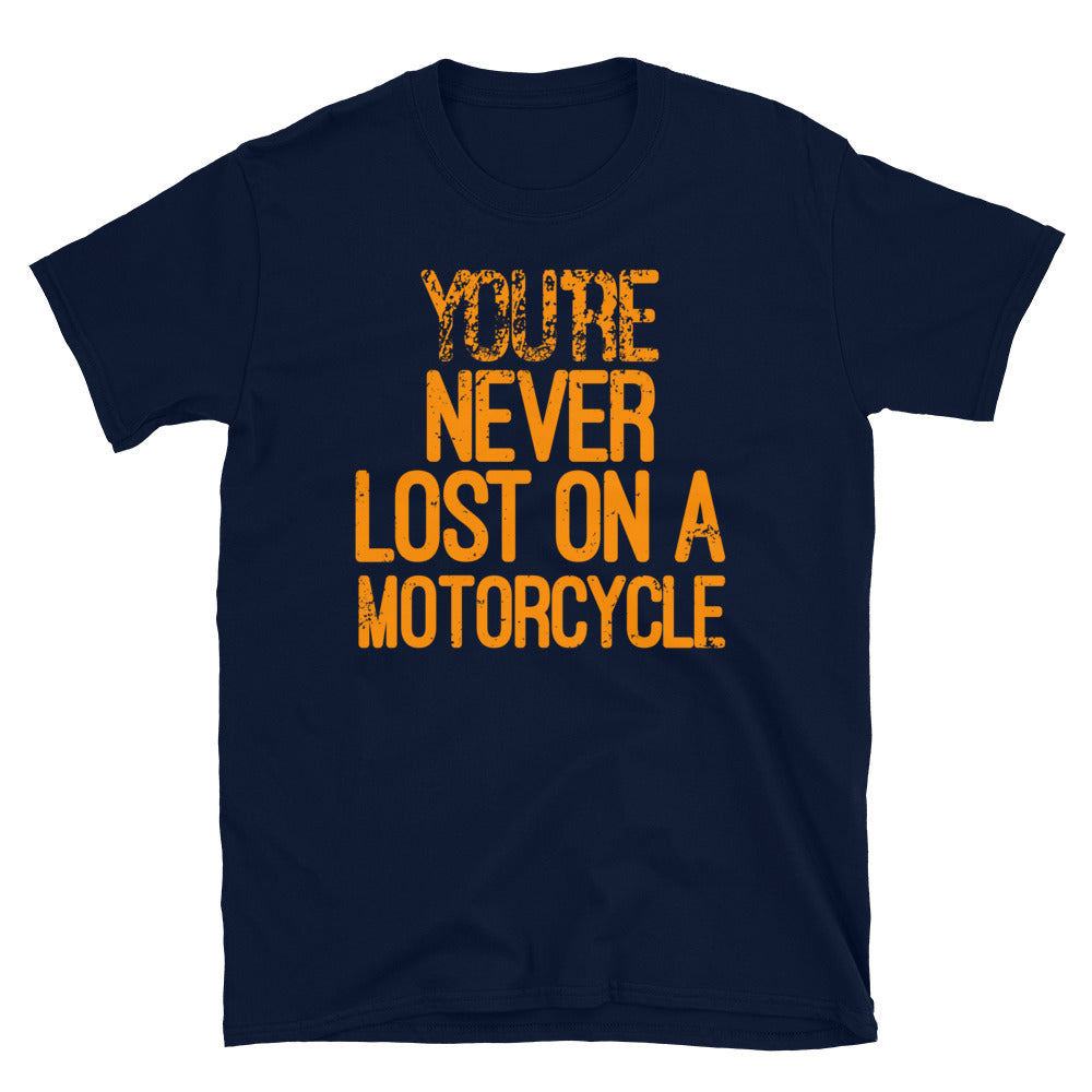 You're never lost on a motorcycle T-Shirt