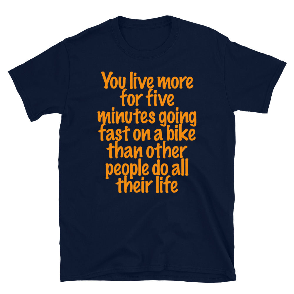 You live more for five minutes Biker T-Shirt