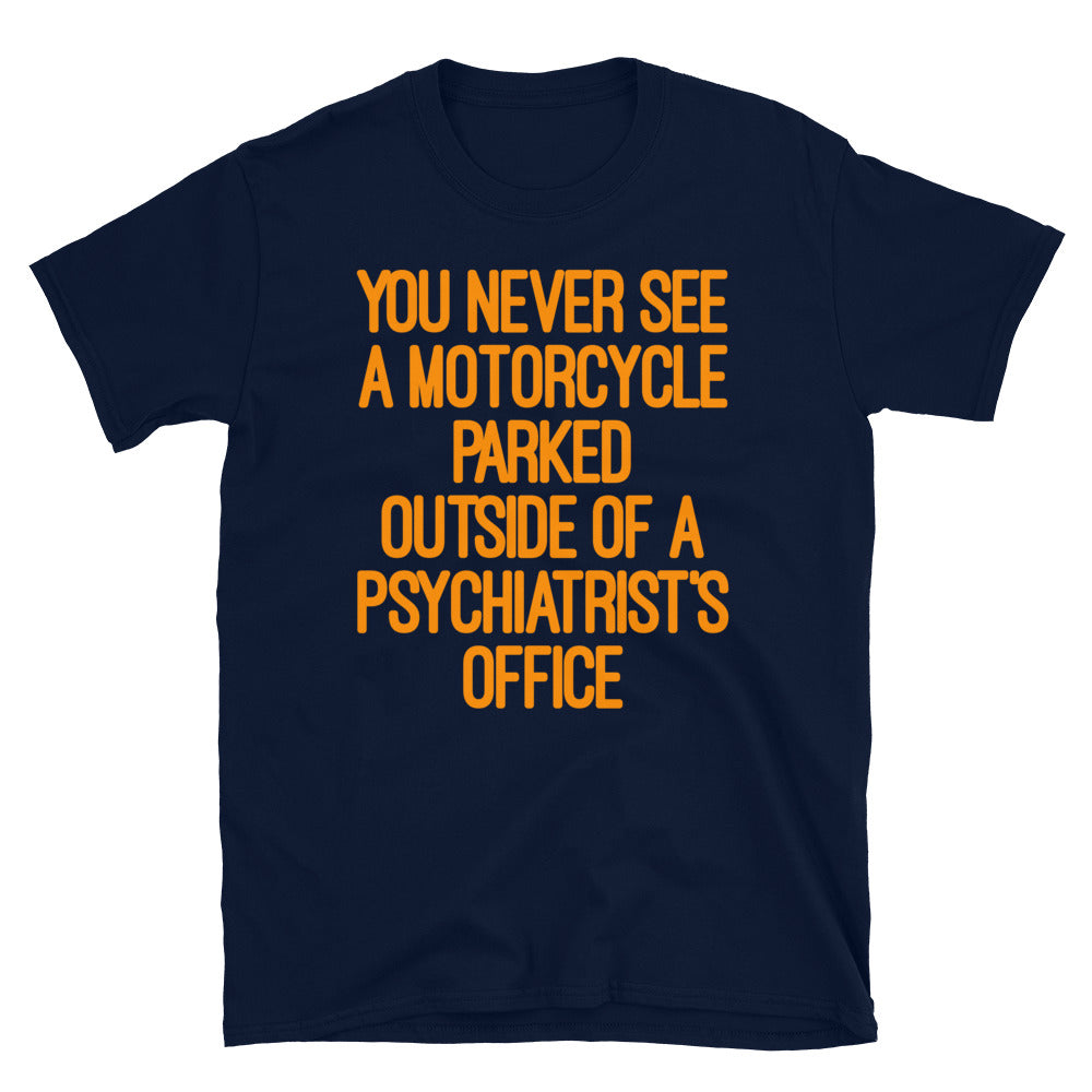 You never see a motorcycle parked T-Shirt