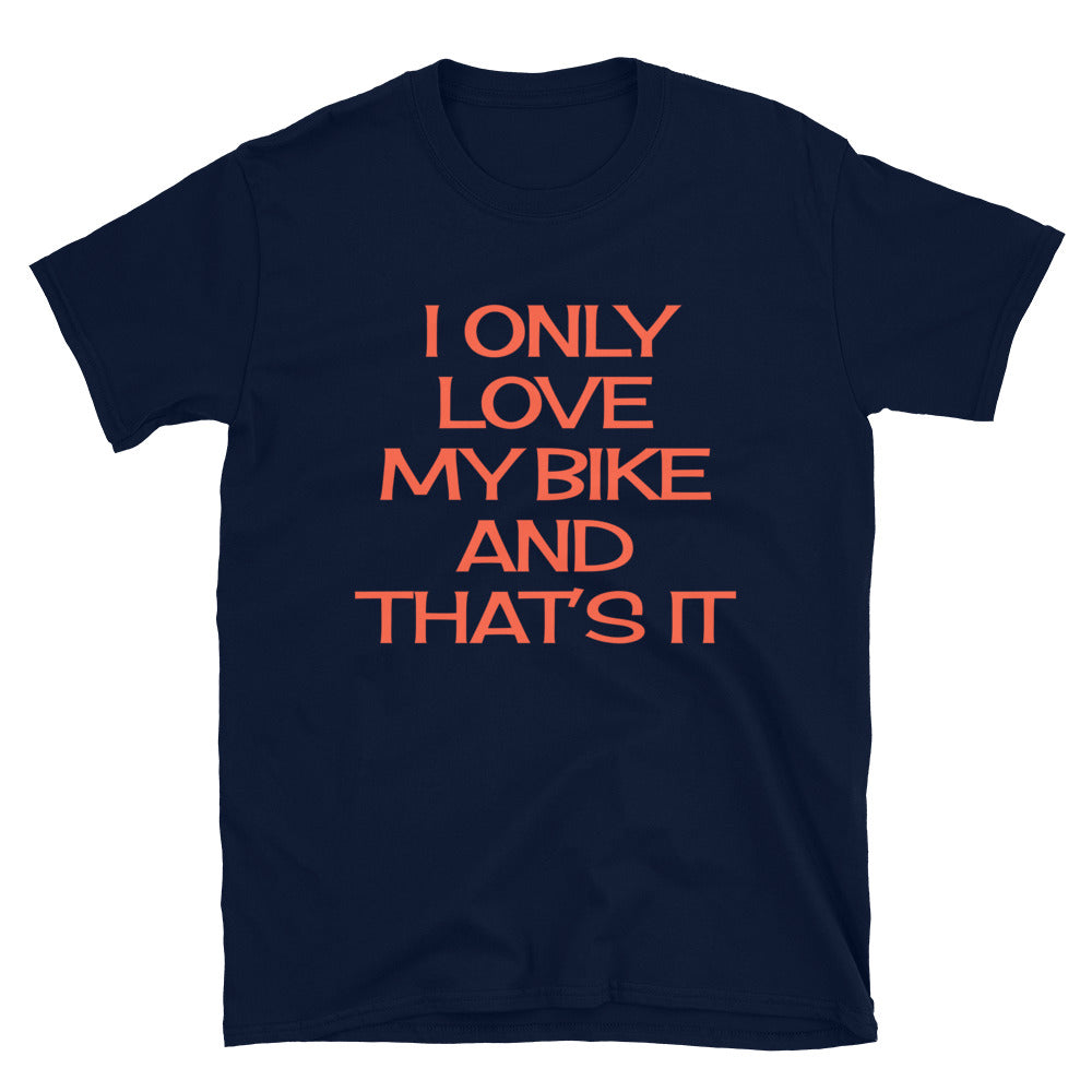 I only love my Bike and that's It Shirt.