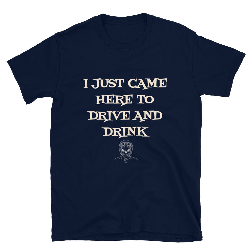 I Just came here to Drive & Drink T-Shirt