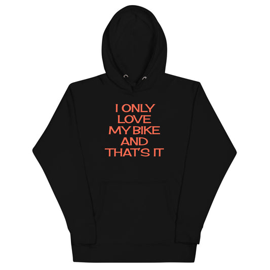 I only love my Bike and that's It Hoodie