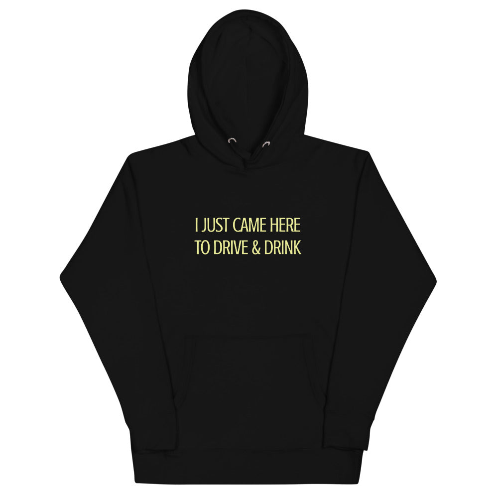 I just came here to drive and drink Hoodie