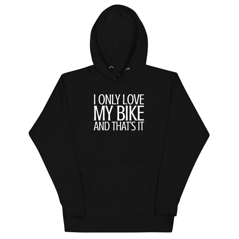 I only lovbe my Bike and that's It Hoodie
