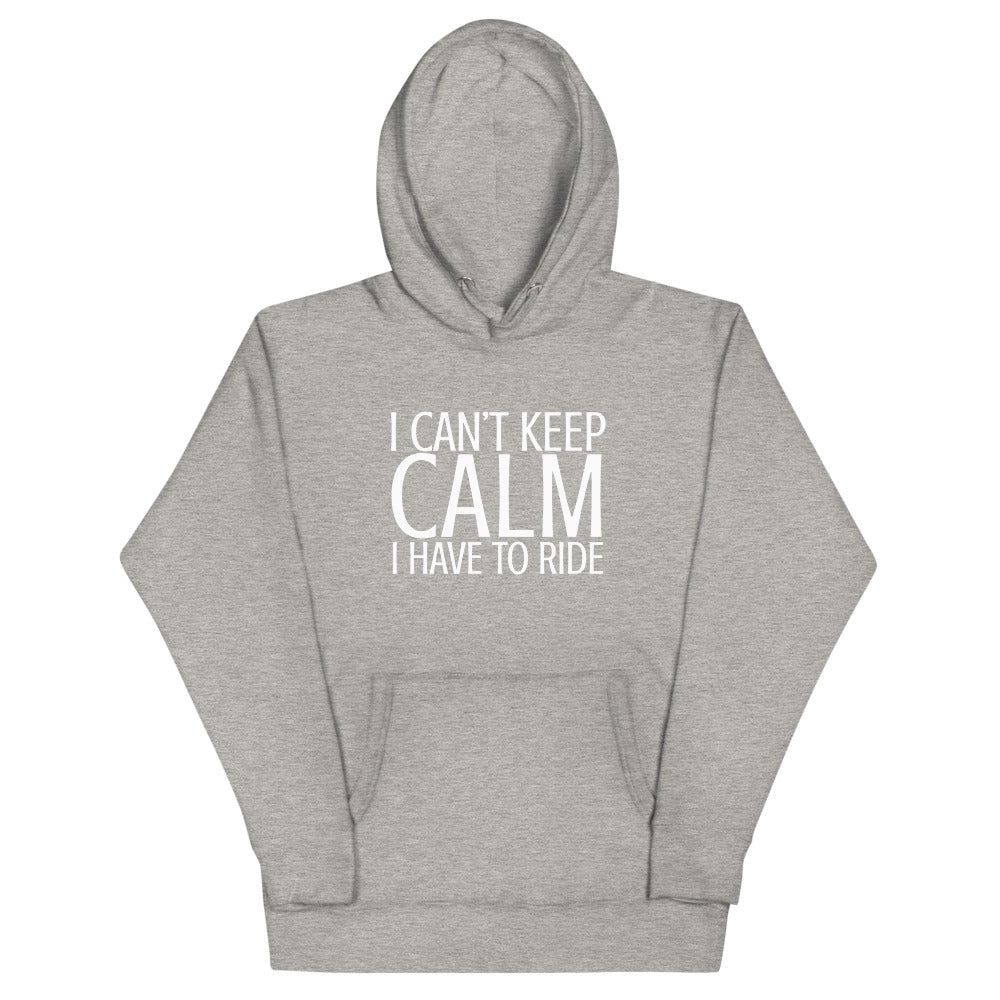 I Can't Keep Calm I Have to Ride Hoodie