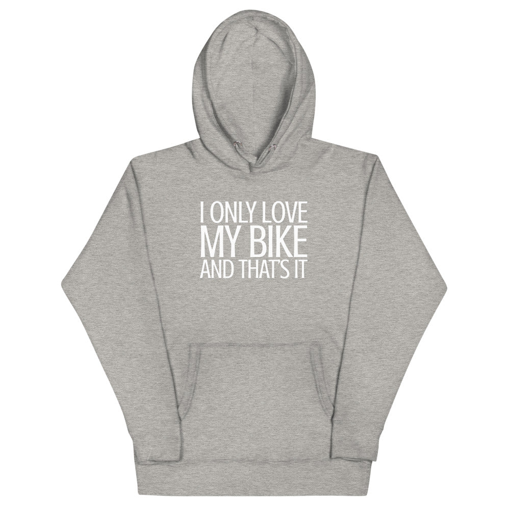 I only lovbe my Bike and that's It Hoodie