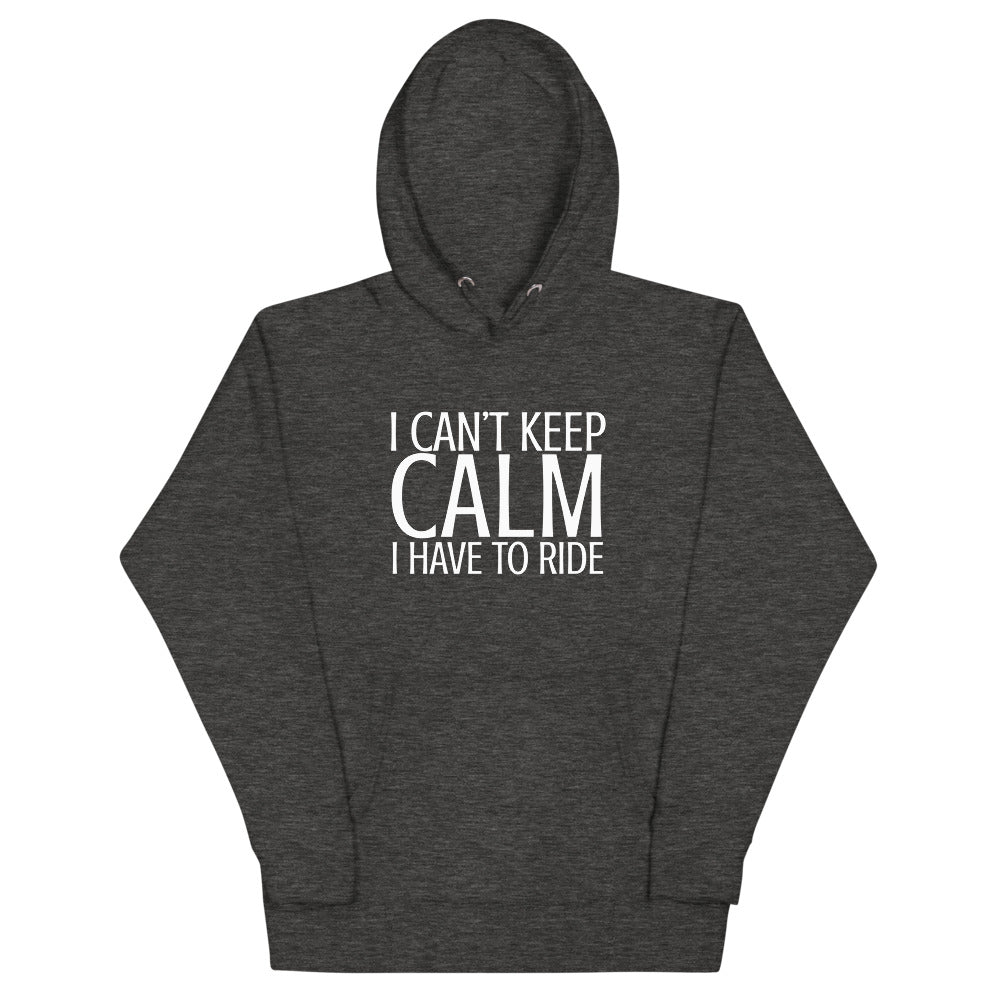 I Can't Keep Calm I Have to Ride Hoodie