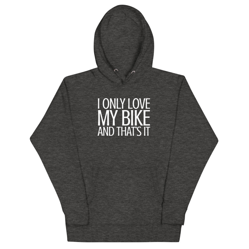 I only lovbe my Bike and that's It Hoodie