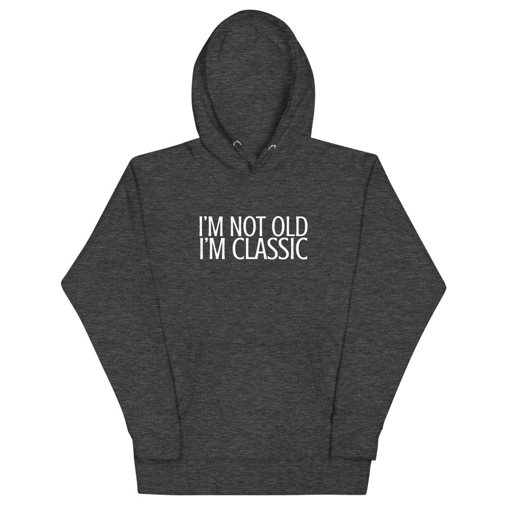I'm not Old I'm Classic Hoodie