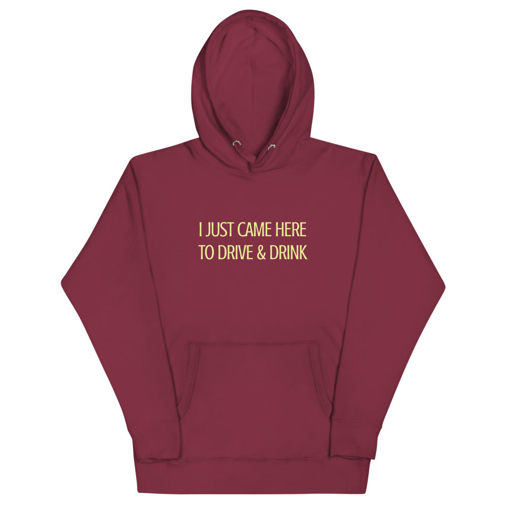 I just came here to drive and drink Hoodie